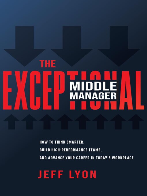 Title details for The Exceptional Middle Manager by Jeff Lyon - Available